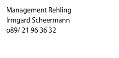 Management Rehling
Irmgard Scheermann
o89/ 21 96 36 32
is@managementrehling.com